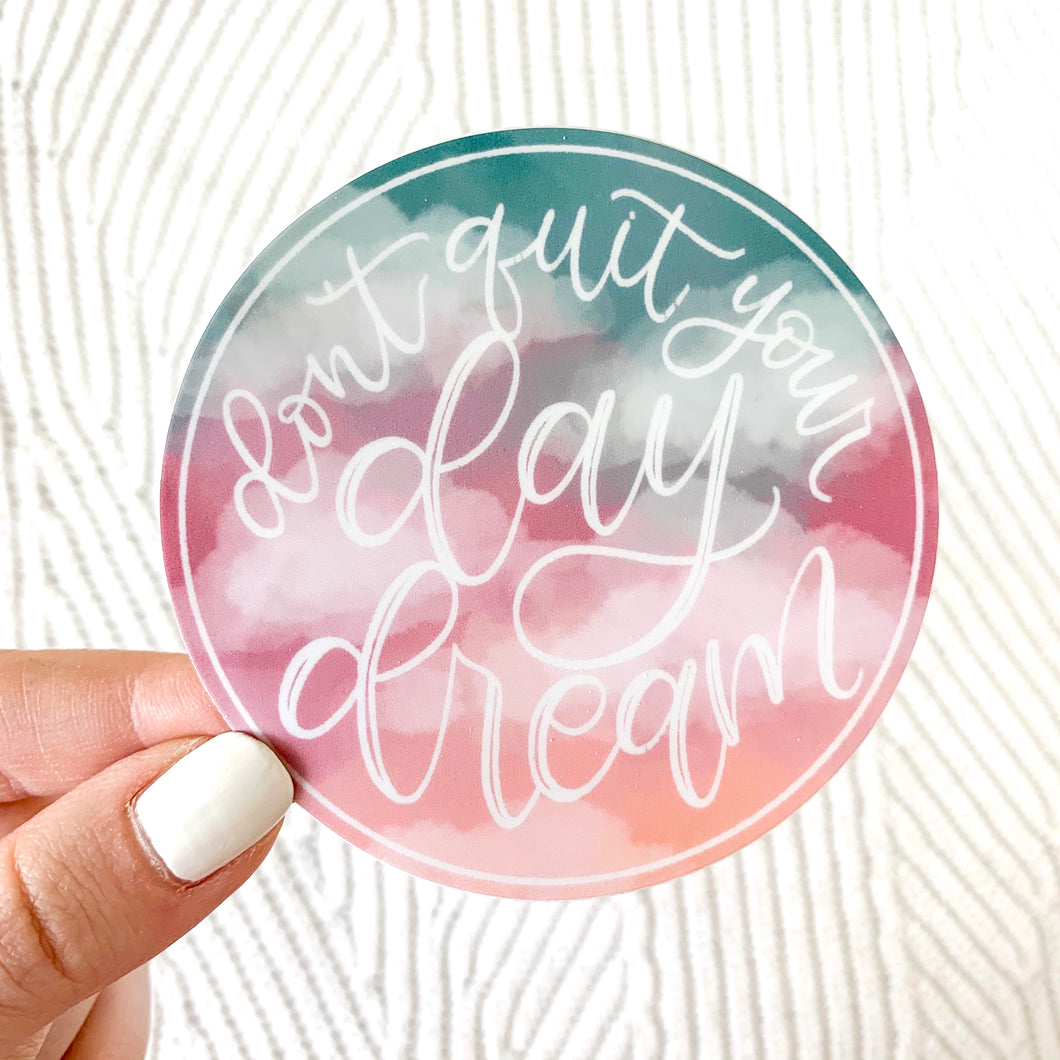 Don't Quit your Daydream Sticker 3x3in